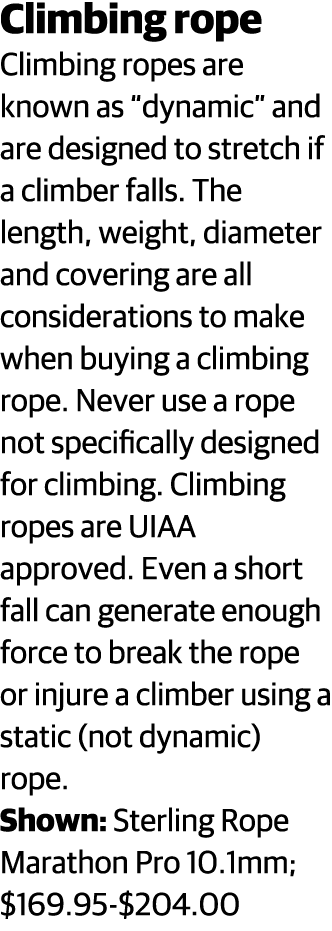 Climbing rope Climbing ropes are known as  dynamic  and are designed to stretch if a climber falls  The length, weigh   