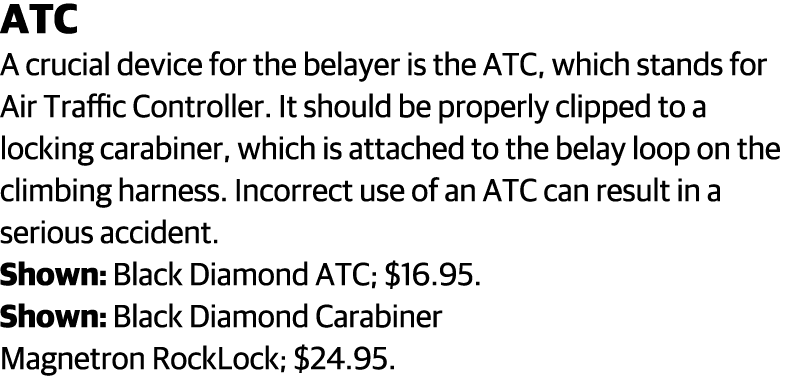 ATC A crucial device for the belayer is the ATC, which stands for Air Traffic Controller  It should be properly clipp   